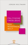 Politische Theologie der Modernen Welt - Jürgen Moltmann - 9783579062228