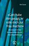 "Gott habe ihm gesagt, er solle mich zur Frau machen" - Ute Gause - 9783579072302