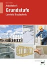 Arbeitsheft Grundstufe Lernfeld Bautechnik - Michael Kässer ; Jens-Peter Schuller - 9783582363756