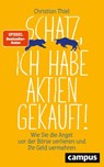 Schatz, ich habe Aktien gekauft! - Christian Thiel - 9783593512693