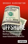 Offshore - Wie Vermögensverwalter Reichtum tarnen und einen neuen Kolonialismus schaffen - Brooke Harrington - 9783593519128