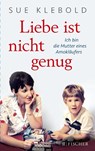 Liebe ist nicht genug - Ich bin die Mutter eines Amokläufers - Sue Klebold - 9783596034314