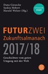 FUTURZWEI Zukunftsalmanach 2017/18 - Harald Welzer ; Saskia Hebert ; Dana Giesecke - 9783596036936