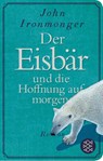 Der Eisbär und die Hoffnung auf morgen - John Ironmonger - 9783596523726