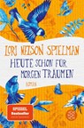 Heute schon für morgen träumen - Lori Nelson Spielman - 9783596703746