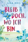 Bleib doch, wo ich bin - Lisa Keil - 9783596703975