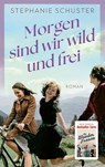 Morgen sind wir wild und frei - Stephanie Schuster - 9783596707485