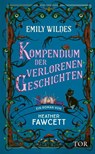 Emily Wildes Kompendium der verlorenen Geschichten - Heather Fawcett - 9783596711888
