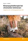 Körperpsychotherapie bei chronischen Schmerzen - Martin J. Waibel - 9783608401554