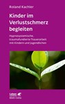 Kinder im Verlustschmerz begleiten (Leben Lernen, Bd. 326) - Roland Kachler - 9783608892710
