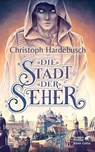 Die Stadt der Seher - Christoph Hardebusch - 9783608939187