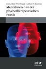 Mentalisieren in der psychotherapeutischen Praxis - Jon G. Allen ; Peter Fonagy ; Anthony W. Bateman - 9783608986556