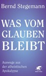 Was vom Glauben bleibt - Bernd Stegemann - 9783608988307