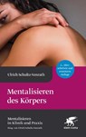 Mentalisieren des Körpers (Mentalisieren in Klinik und Praxis, Bd. 5) - Ulrich Schultz-Venrath - 9783608988420