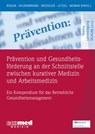 Prävention und Gesundheitsförderung an der Schnittstelle zwischen kurativer Medizin und Arbeitsmedizin - Monika Rieger ; Sibylle Hildenbrand ; Thomas Nesseler ; Stephan Letzel ; Dennis Nowak - 9783609105611