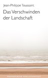Das Verschwinden der Landschaft - Jean-Philippe Toussaint - 9783627003043