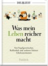 Was mein Leben reicher macht - Die Zeit - 9783629008183