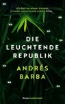 Die leuchtende Republik - Andrés Barba - 9783630875996