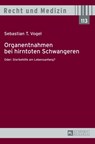 Organentnahmen bei hirntoten Schwangeren - Sebastian Vogel - 9783631638989