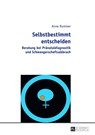 Selbstbestimmt entscheiden - Anne Rummer - 9783631642580