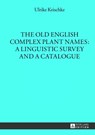 The Old English Complex Plant Names: A Linguistic Survey and a Catalogue - Ulrike Krischke - 9783631642696