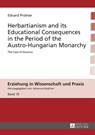 Herbartianism and its Educational Consequences in the Period of the Austro-Hungarian Monarchy - Edvard Protner - 9783631648810