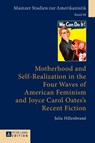 Motherhood and Self-Realization in the Four Waves of American Feminism and Joyce Carol Oates's Recent Fiction - Julia Hillenbrand - 9783631664957