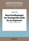 Neue Grundlegungen der Theologischen Ethik bis zur Gegenwart - Lukas Ohly - 9783631758434