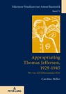 Appropriating Thomas Jefferson, 1929-1945 - Caroline Heller - 9783631793671