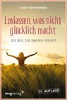 Loslassen, was nicht glücklich macht - Kurt Tepperwein - 9783636070975