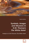 Symbols, Images and Allusions in D.M. Thomas's The White Hotel - Damian Andreia - 9783639097221
