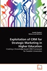 Exploitation of CRM for Strategic Marketing in Higher Education - Azadeh Bagheri ; Mohammad Beheshti - 9783639339482