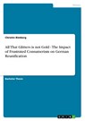 All That Glitters is not Gold - The Impact of Frustrated Consumerism on German Reunification - Christin Bimberg - 9783640433629