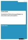 Musikalische Wahrnehmungsfähigkeit in den ersten zehn Lebensjahren - Lorenz Lassek - 9783640737697
