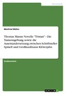 Thomas Manns Novelle Tristan - Die Namensgebung sowie die Auseinandersetzung zwischen Schriftsteller Spinell und Grosskaufmann Kloeterjahn - Manfred Muller - 9783640981083