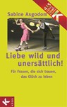 Liebe wild und unersättlich! - Sabine Asgodom-Brockert - 9783641022969