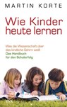 Wie Kinder heute lernen - Martin Korte - 9783641039042