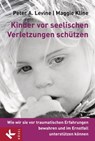 Kinder vor seelischen Verletzungen schützen - Peter A. Levine ; Maggie Kline - 9783641047467