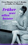 Früher war alles besser - Michael Miersch ; Henryk M. Broder ; Josef Joffe ; Dirk Maxeiner - 9783641050894