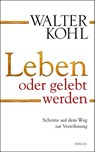Leben oder gelebt werden - Walter Kohl - 9783641060749