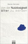 Von der Nutzlosigkeit, älter zu werden - Georg Heinzen - 9783641062439