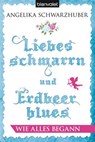 Liebesschmarrn und Erdbeerblues - Wie alles begann - Angelika Schwarzhuber - 9783641085674