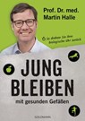 Jung bleiben mit gesunden Gefäßen - Prof. Dr. med. Martin Halle - 9783641086800