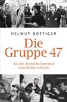 Die Gruppe 47 - Helmut Böttiger - 9783641094706