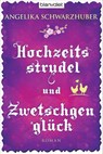 Hochzeitsstrudel und Zwetschgenglück - Angelika Schwarzhuber - 9783641094805