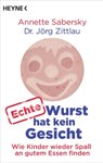 Echte Wurst hat kein Gesicht - Annette Sabersky ; Jörg Zittlau - 9783641098292