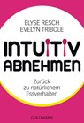 Intuitiv abnehmen - Elyse Resch ; Evelyn Tribole - 9783641104450