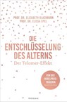 Die Entschlüsselung des Alterns - Prof. Dr. Elizabeth Blackburn ; Prof. Dr. Elissa Epel - 9783641112059