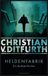 Heldenfabrik - Christian v. Ditfurth - 9783641123628