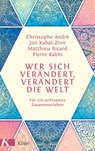 Wer sich verändert, verändert die Welt - Christophe André ; Jon Kabat-Zinn ; Pierre Rabhi ; Matthieu Ricard - 9783641143596
